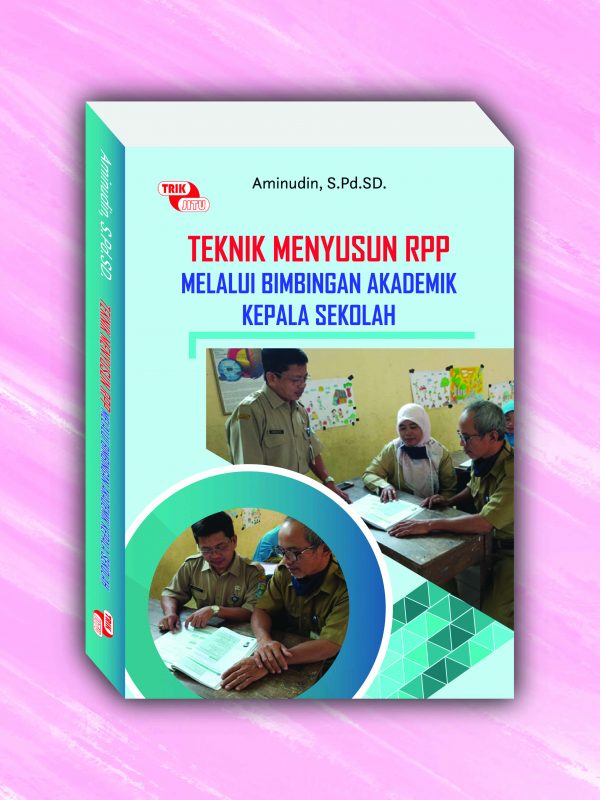 TEKNIK MENYUSUN RPP Melalui Bimbingan Akademik Kepala Sekolah
