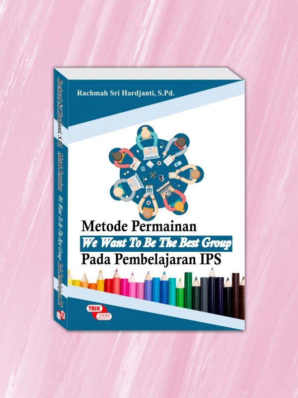 Metode Permainan “We Want To Be The Best Group” pada Pembelajaran IPS