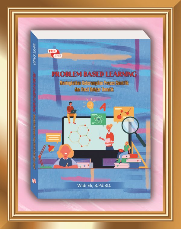 Problem Based Learning; Meningkatkan Keterampilan Proses Saintifik dan Hasil Belajar Tematik
